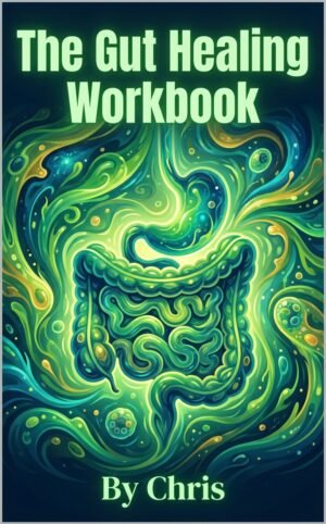 The Gut Healing Workbook - Digestive Wellness and a Thriving Microbiome